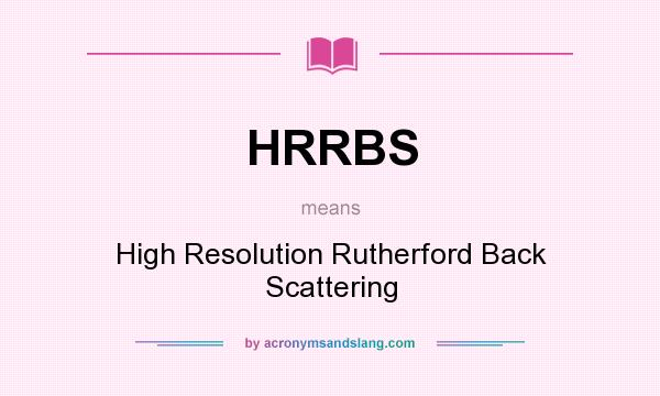 What does HRRBS mean? It stands for High Resolution Rutherford Back Scattering