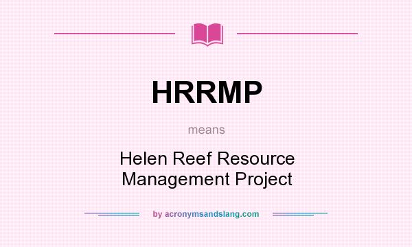 What does HRRMP mean? It stands for Helen Reef Resource Management Project