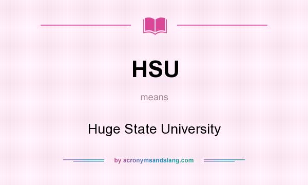 What does HSU mean? It stands for Huge State University