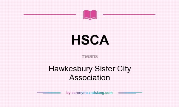 What does HSCA mean? It stands for Hawkesbury Sister City Association