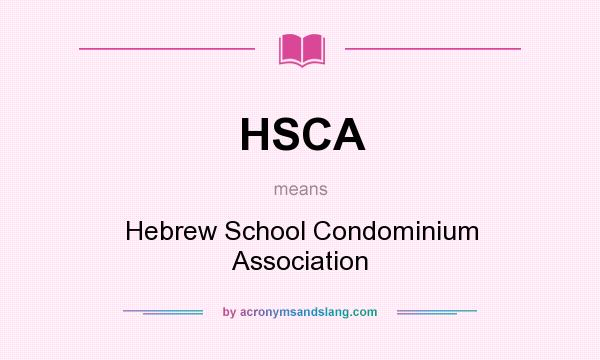 What does HSCA mean? It stands for Hebrew School Condominium Association