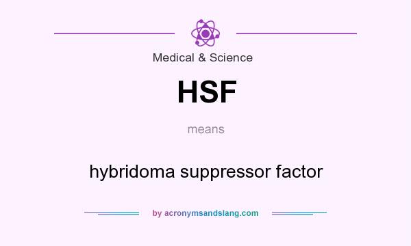 What does HSF mean? It stands for hybridoma suppressor factor