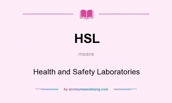 What does HSL mean? It stands for Health and Safety Laboratories
