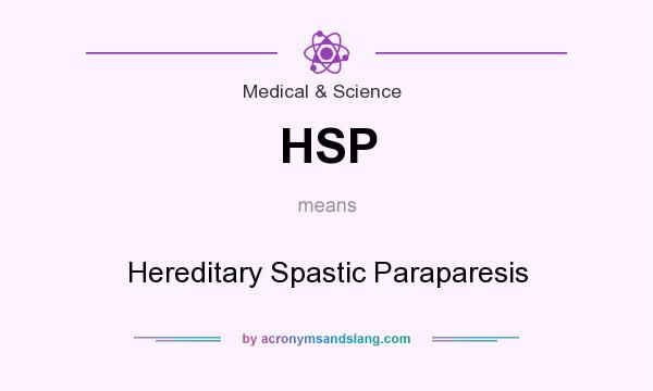 What does HSP mean? It stands for Hereditary Spastic Paraparesis