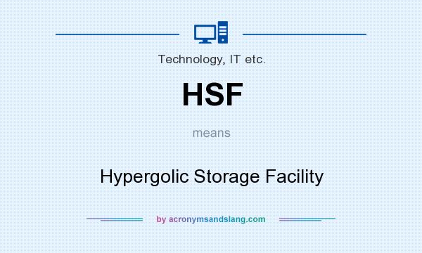 What does HSF mean? It stands for Hypergolic Storage Facility