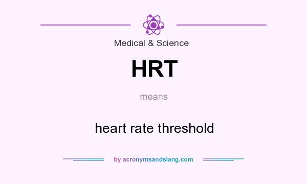 What does HRT mean? It stands for heart rate threshold