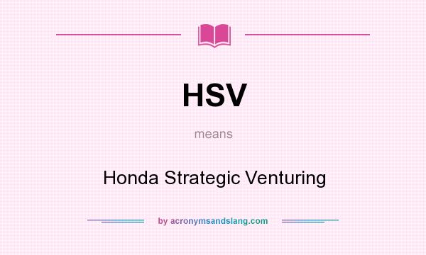 What does HSV mean? It stands for Honda Strategic Venturing