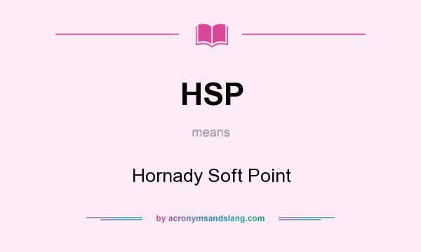 What does HSP mean? It stands for Hornady Soft Point
