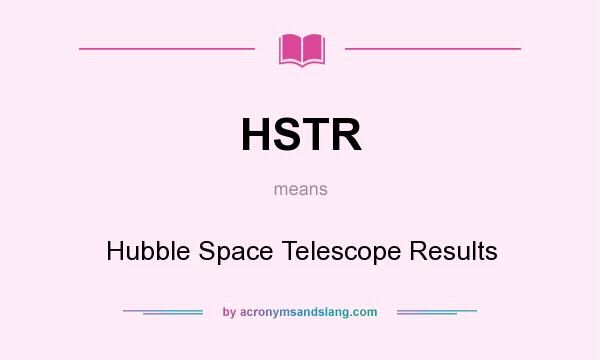 What does HSTR mean? It stands for Hubble Space Telescope Results