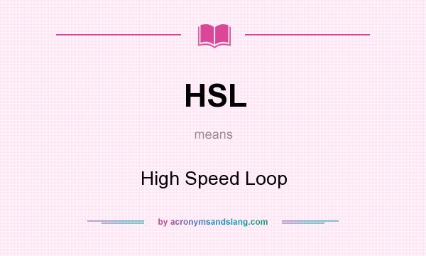 What does HSL mean? It stands for High Speed Loop