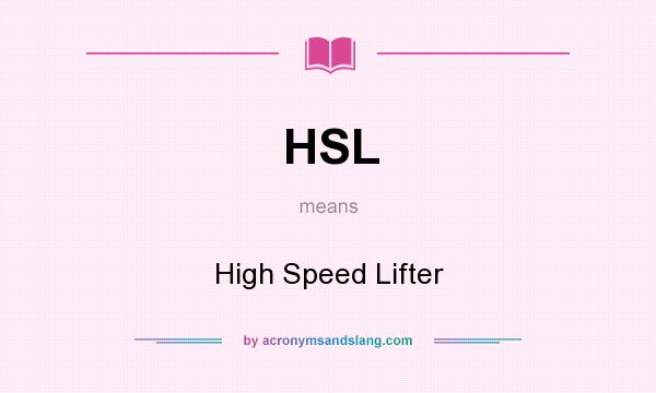 What does HSL mean? It stands for High Speed Lifter