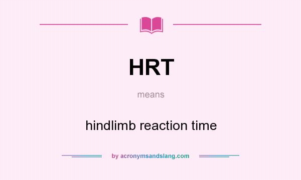 What does HRT mean? It stands for hindlimb reaction time