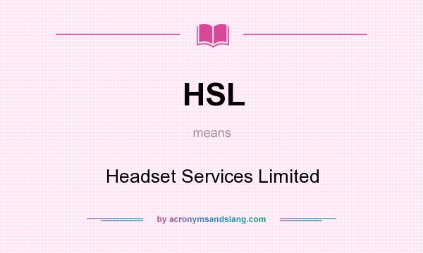 What does HSL mean? It stands for Headset Services Limited