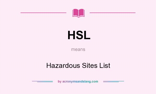What does HSL mean? It stands for Hazardous Sites List