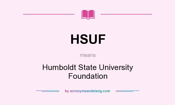 What does HSUF mean? It stands for Humboldt State University Foundation