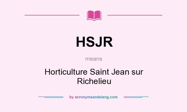 What does HSJR mean? It stands for Horticulture Saint Jean sur Richelieu