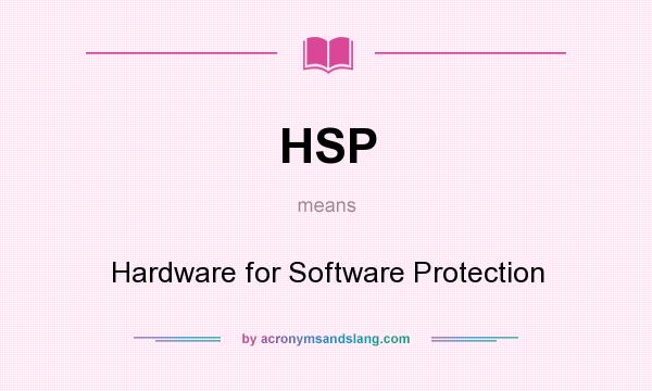 What does HSP mean? It stands for Hardware for Software Protection