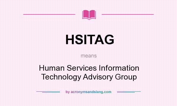 What does HSITAG mean? It stands for Human Services Information Technology Advisory Group