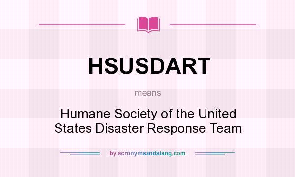 What does HSUSDART mean? It stands for Humane Society of the United States Disaster Response Team
