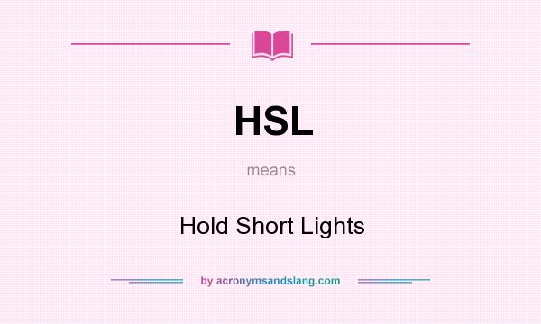 What does HSL mean? It stands for Hold Short Lights