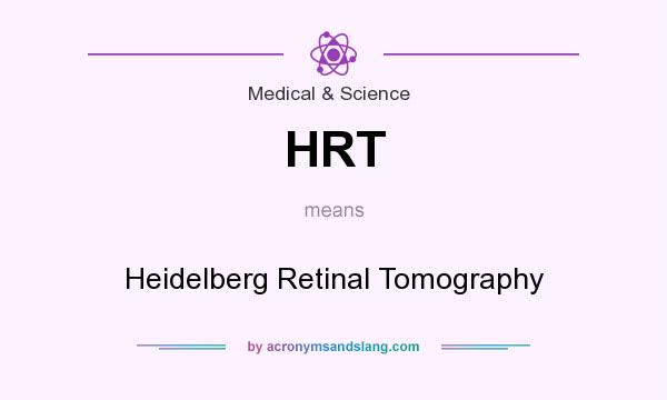 What does HRT mean? It stands for Heidelberg Retinal Tomography