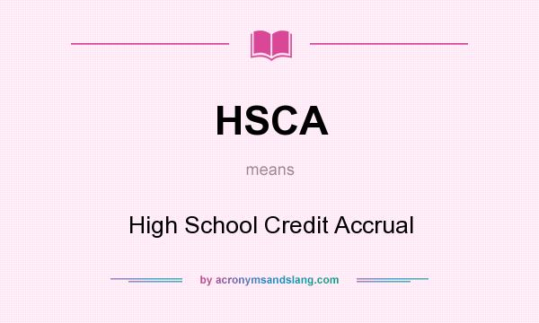 What does HSCA mean? It stands for High School Credit Accrual