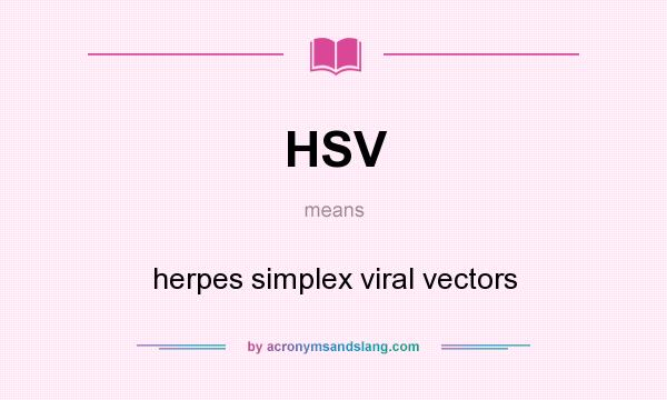 What does HSV mean? It stands for herpes simplex viral vectors