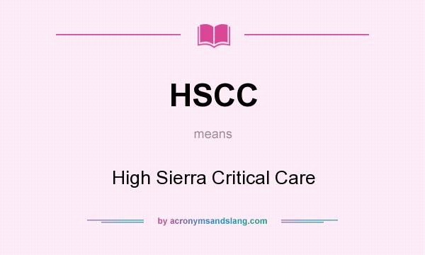 What does HSCC mean? It stands for High Sierra Critical Care