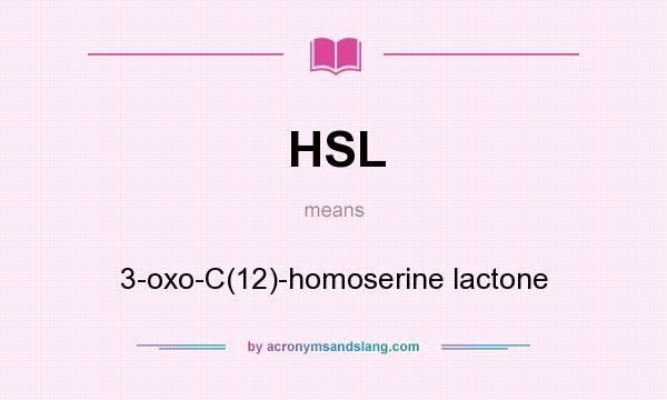 What does HSL mean? It stands for 3-oxo-C(12)-homoserine lactone