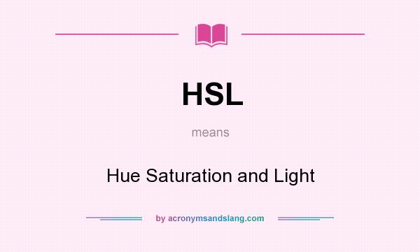 What does HSL mean? It stands for Hue Saturation and Light