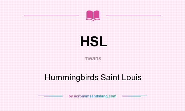 What does HSL mean? It stands for Hummingbirds Saint Louis