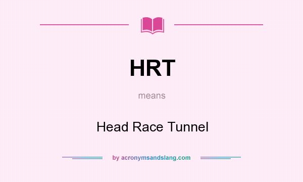 What does HRT mean? It stands for Head Race Tunnel