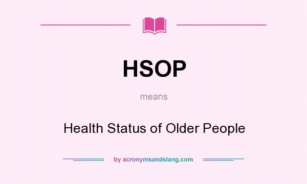 What does HSOP mean? It stands for Health Status of Older People