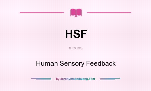 What does HSF mean? It stands for Human Sensory Feedback