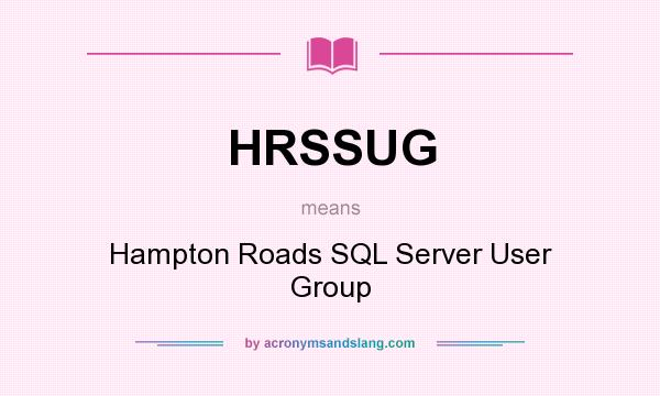 What does HRSSUG mean? It stands for Hampton Roads SQL Server User Group