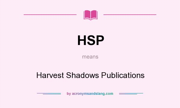 What does HSP mean? It stands for Harvest Shadows Publications