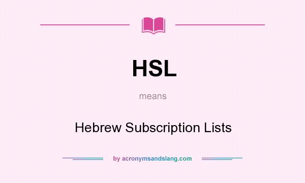 What does HSL mean? It stands for Hebrew Subscription Lists