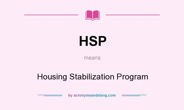 What does HSP mean? It stands for Housing Stabilization Program