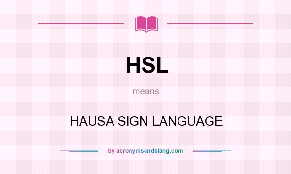 What does HSL mean? It stands for HAUSA SIGN LANGUAGE