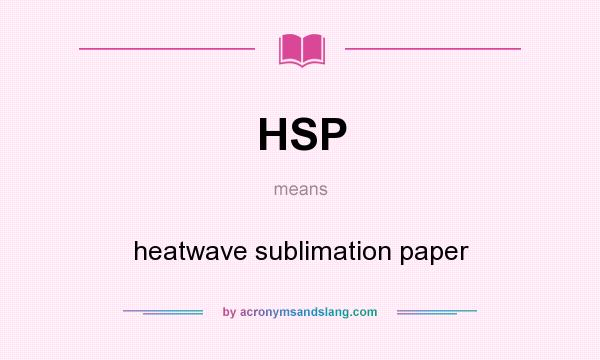 What does HSP mean? It stands for heatwave sublimation paper