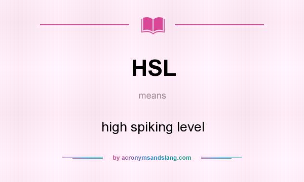 What does HSL mean? It stands for high spiking level