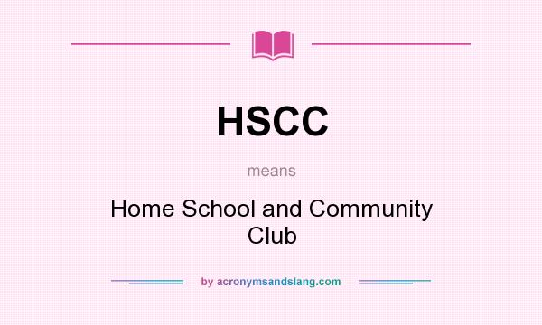 What does HSCC mean? It stands for Home School and Community Club