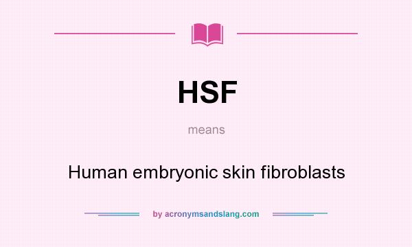 What does HSF mean? It stands for Human embryonic skin fibroblasts