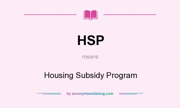 What does HSP mean? It stands for Housing Subsidy Program