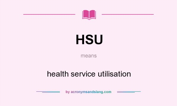 What does HSU mean? It stands for health service utilisation