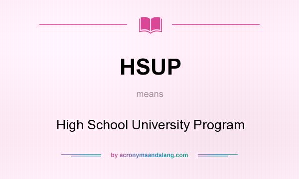 What does HSUP mean? It stands for High School University Program