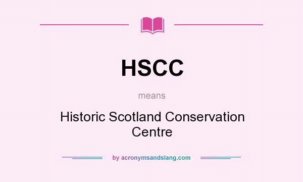 What does HSCC mean? It stands for Historic Scotland Conservation Centre