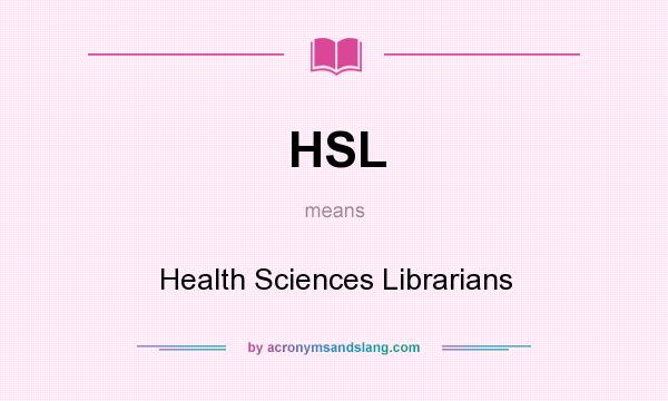 What does HSL mean? It stands for Health Sciences Librarians