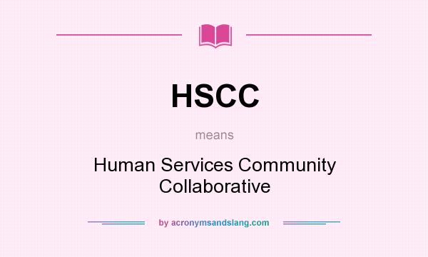 What does HSCC mean? It stands for Human Services Community Collaborative