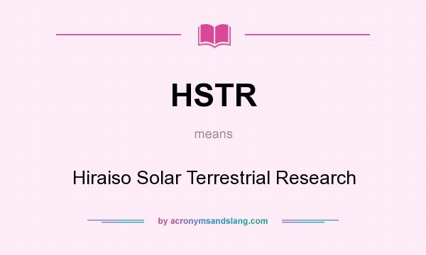What does HSTR mean? It stands for Hiraiso Solar Terrestrial Research
